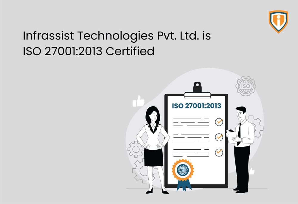 Infrassist Technologies Pvt. Ltd. is ISO 27001:2013 Certified