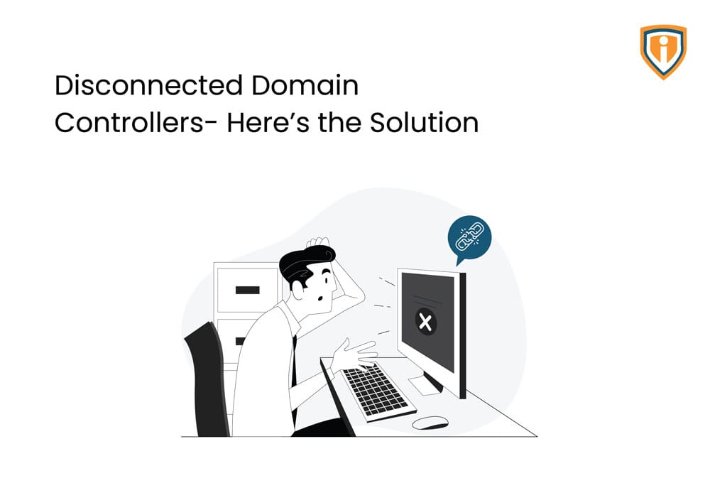 Disconnected Domain Controllers – Here’s the Solution
