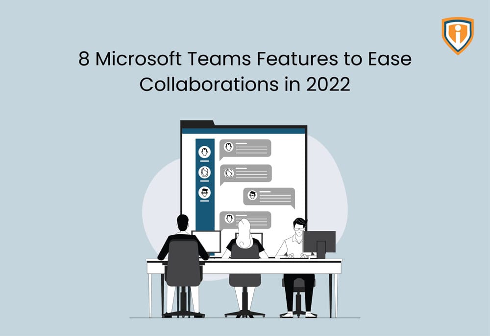 8 Microsoft Teams Features to ease collaborations in 2022
