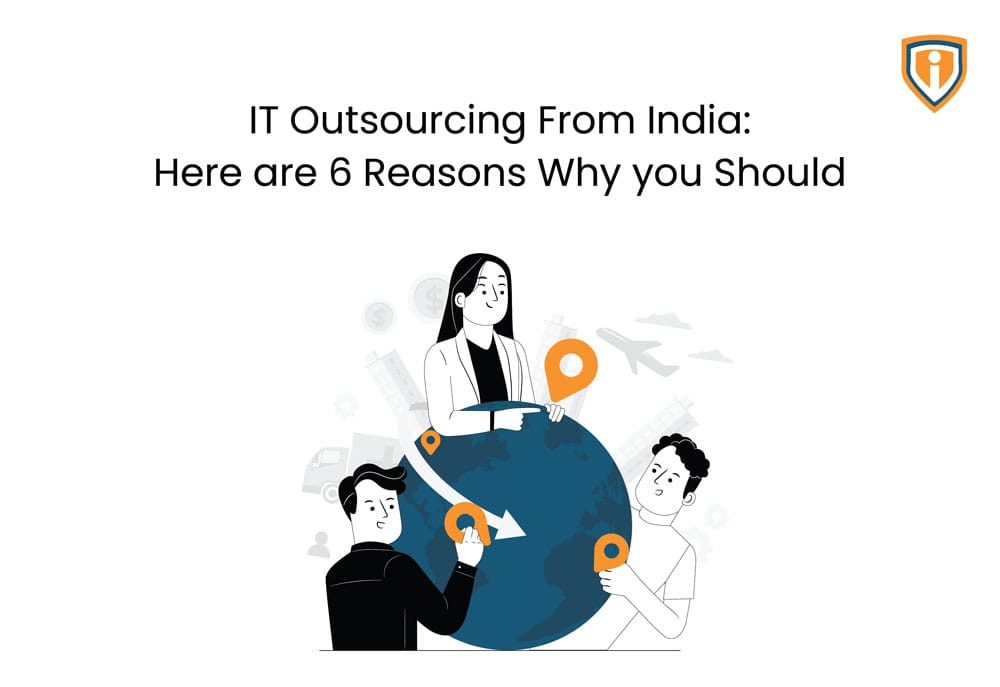 IT outsourcing from India: Here are 6 reasons why you should