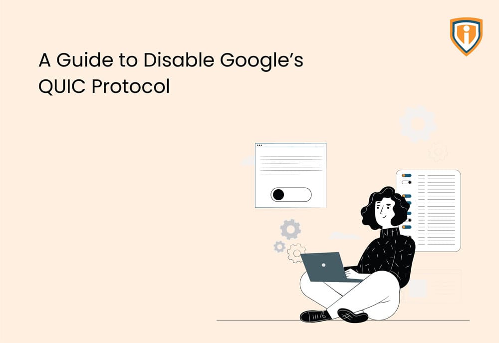 A Guide to Disable Google’s QUIC Protocol