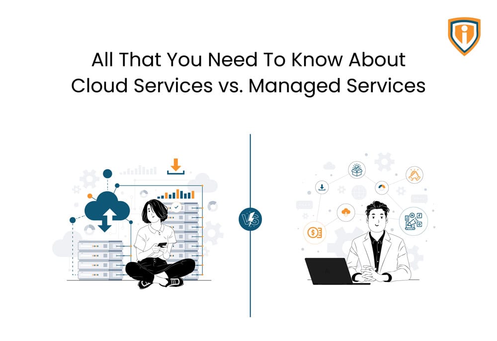 All that You Need to Know about Cloud Services vs. Managed Services’
