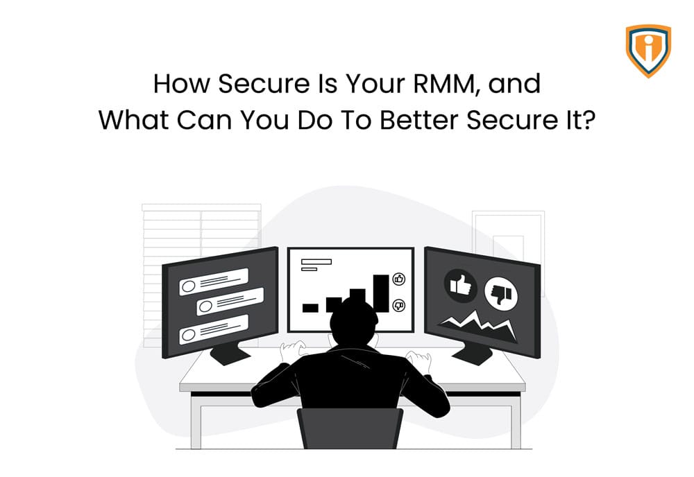 How Secure is Your RMM, and What Can You Do to Better Secure it?