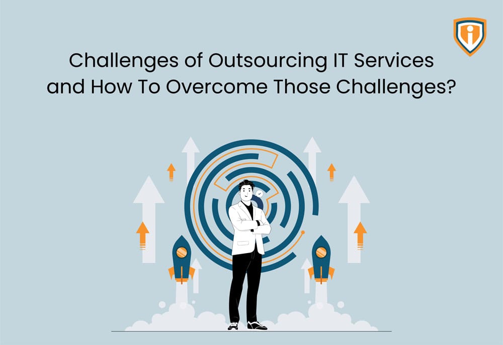 Challenges of Outsourcing IT Services and How to Overcome Those Challenges?