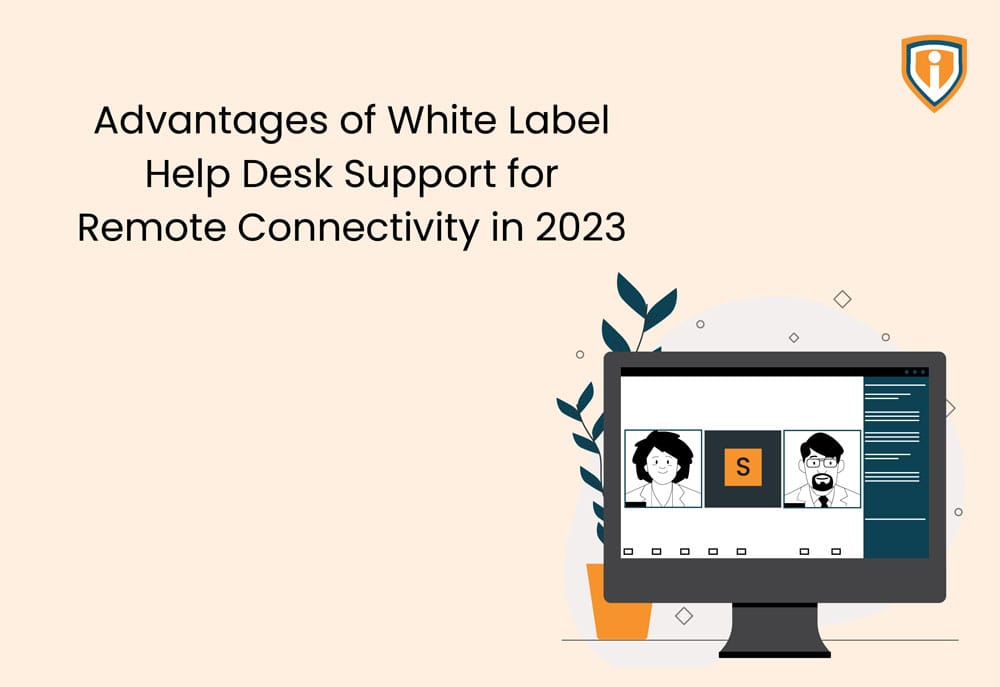 Advantages of White Label Help Desk Support for Remote Connectivity in 2023