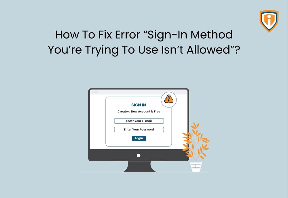 How to Fix Error “Sign-in method you’re trying to use isn’t allowed”?