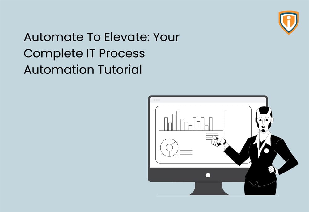 Automate to Elevate: Your Complete IT Process Automation Tutorial