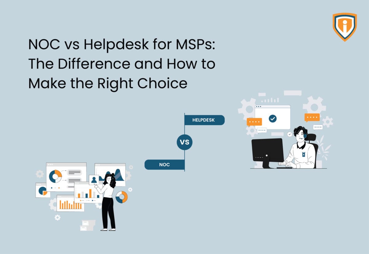 NOC vs Helpdesk for MSPs: The Difference and How to Make the Right Choice