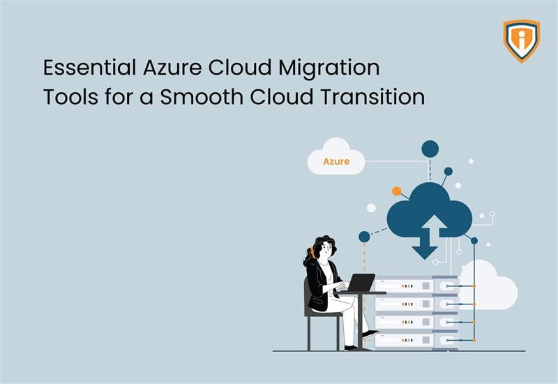 Essential Azure Cloud Migration Tools for a Smooth Cloud Transition