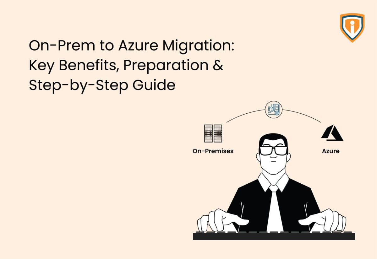 On-Prem to Azure Migration: Key Benefits, Preparation & Step-by-Step Guide