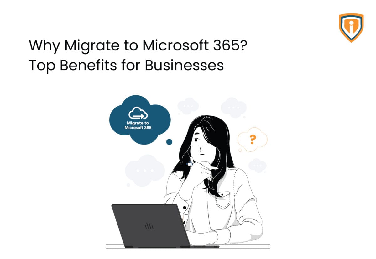 Why Migrate to Microsoft 365? Top Benefits for Businesses