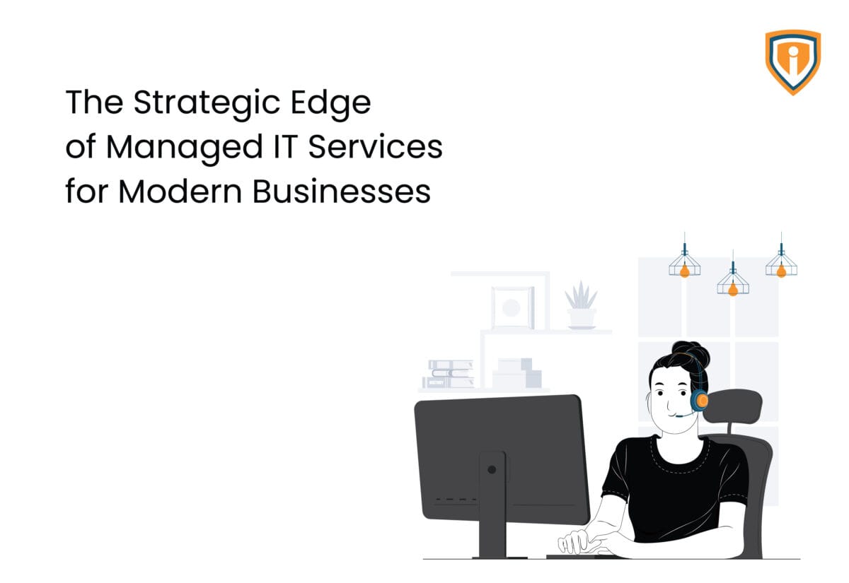 The Strategic Edge of Managed IT Services for Modern Businesses